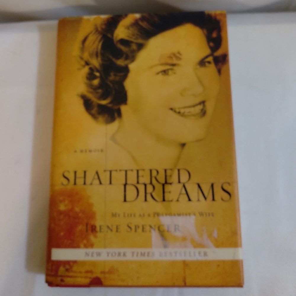 Shattered Dreams. A Life as a Polygamist Wife. By Irene Spencer. Hardcov…